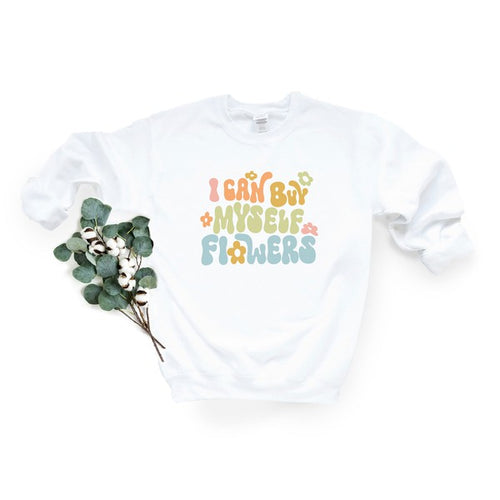 I Can Buy Myself Flowers  Graphic Sweatshirt  (MULTIPLE COLORS)